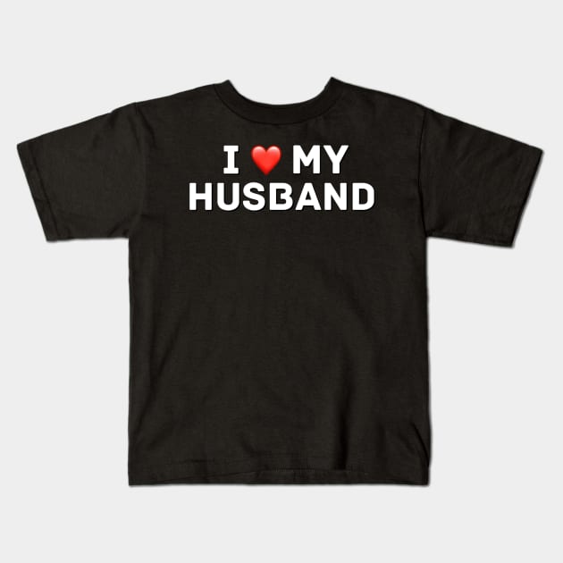 I love my husband Kids T-Shirt by Coolsville